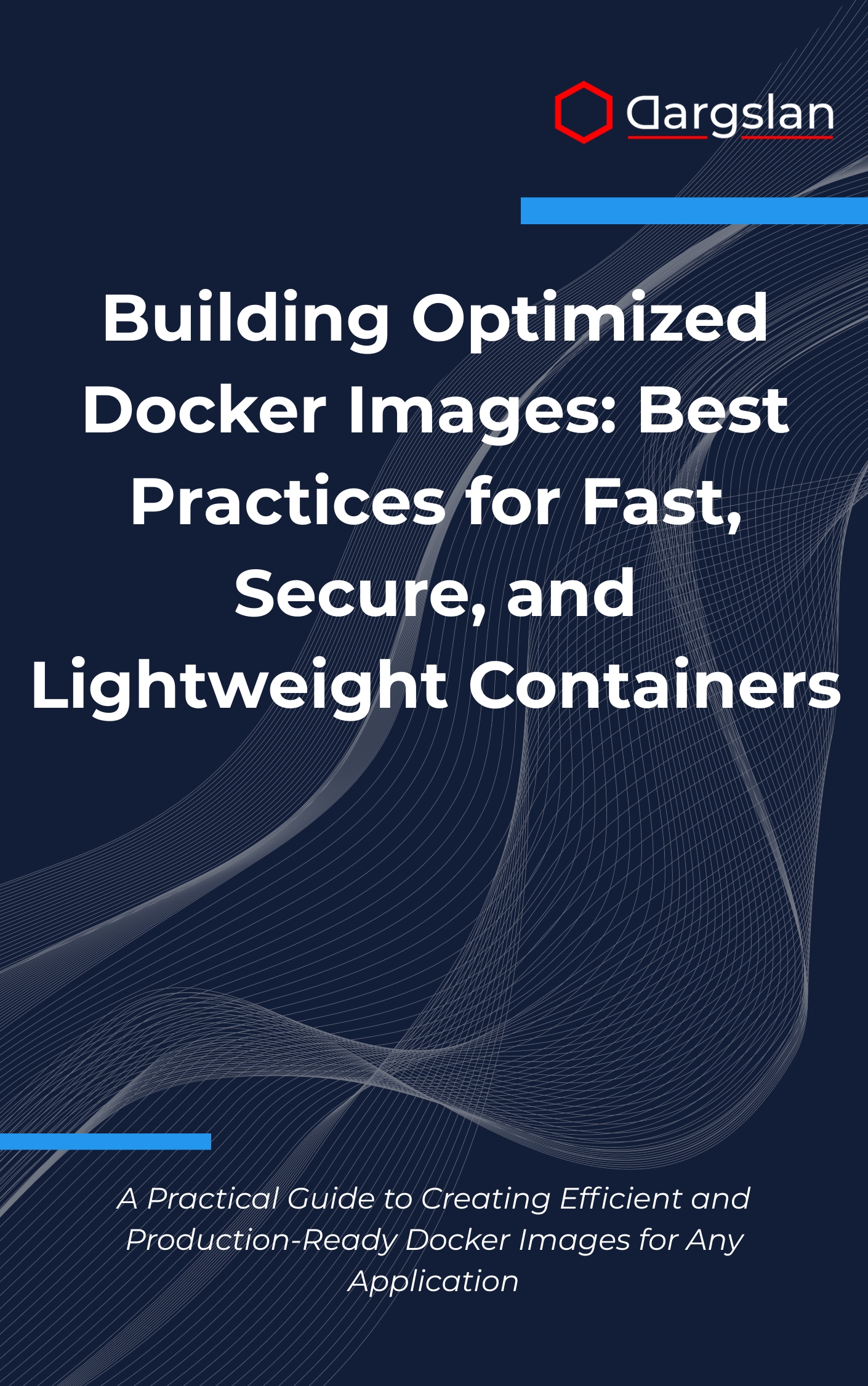 Building Optimized Docker Images: Best Practices for Fast, Secure, and Lightweight Containers