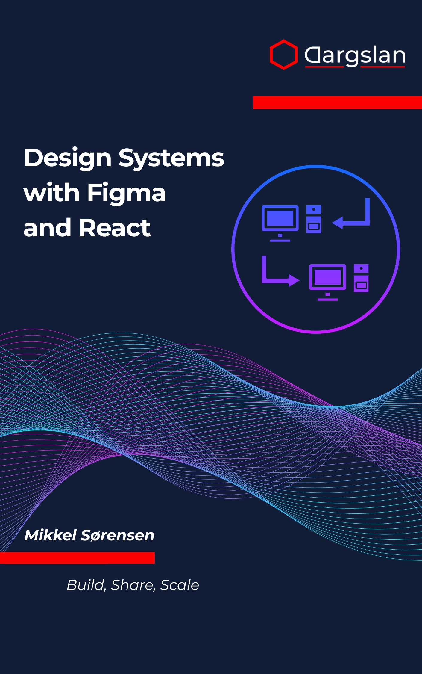 Design Systems with Figma and React: Build, Share, Scale