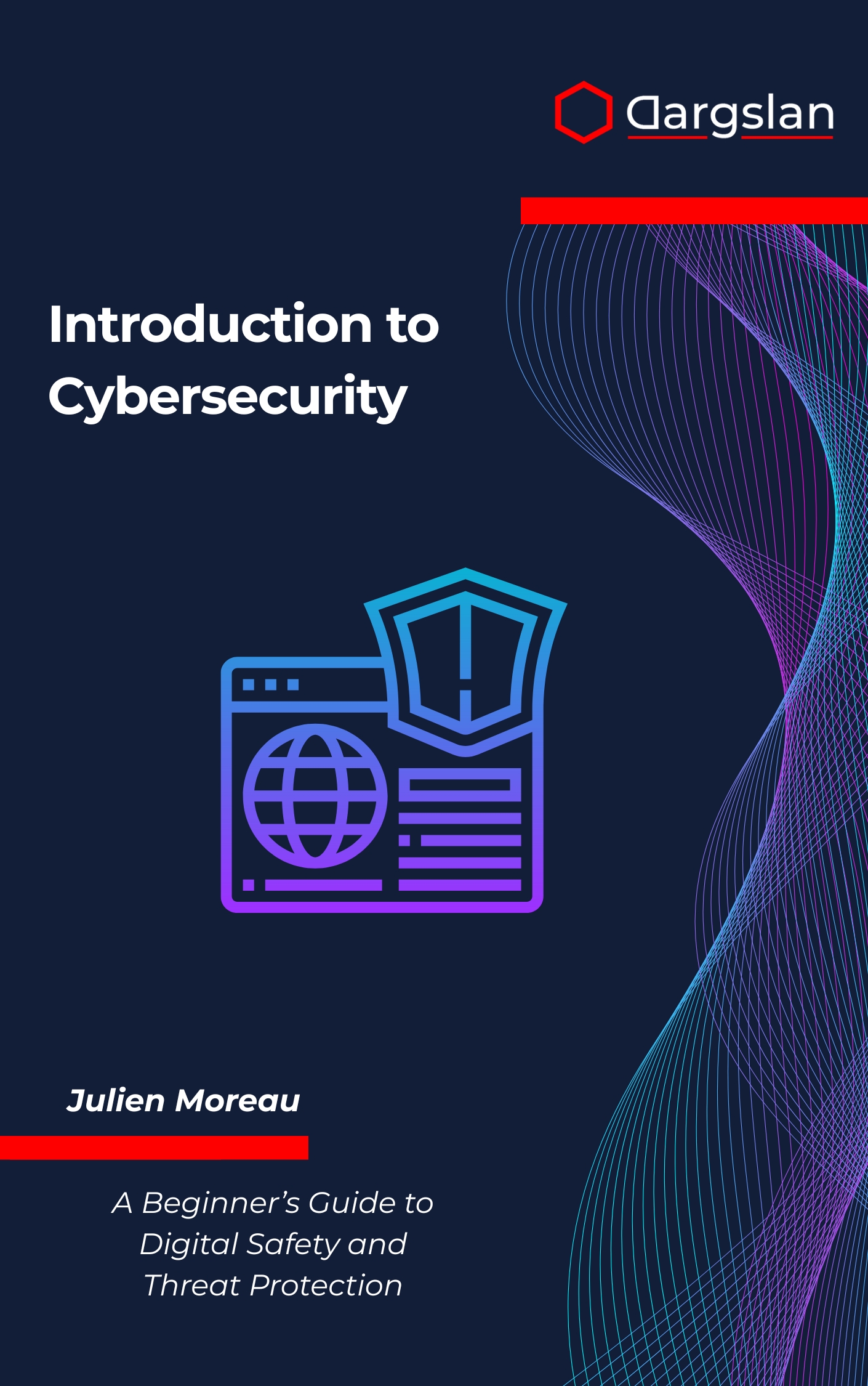 Introduction to Cybersecurity: A Beginner’s Guide to Digital Safety and Threat Protection