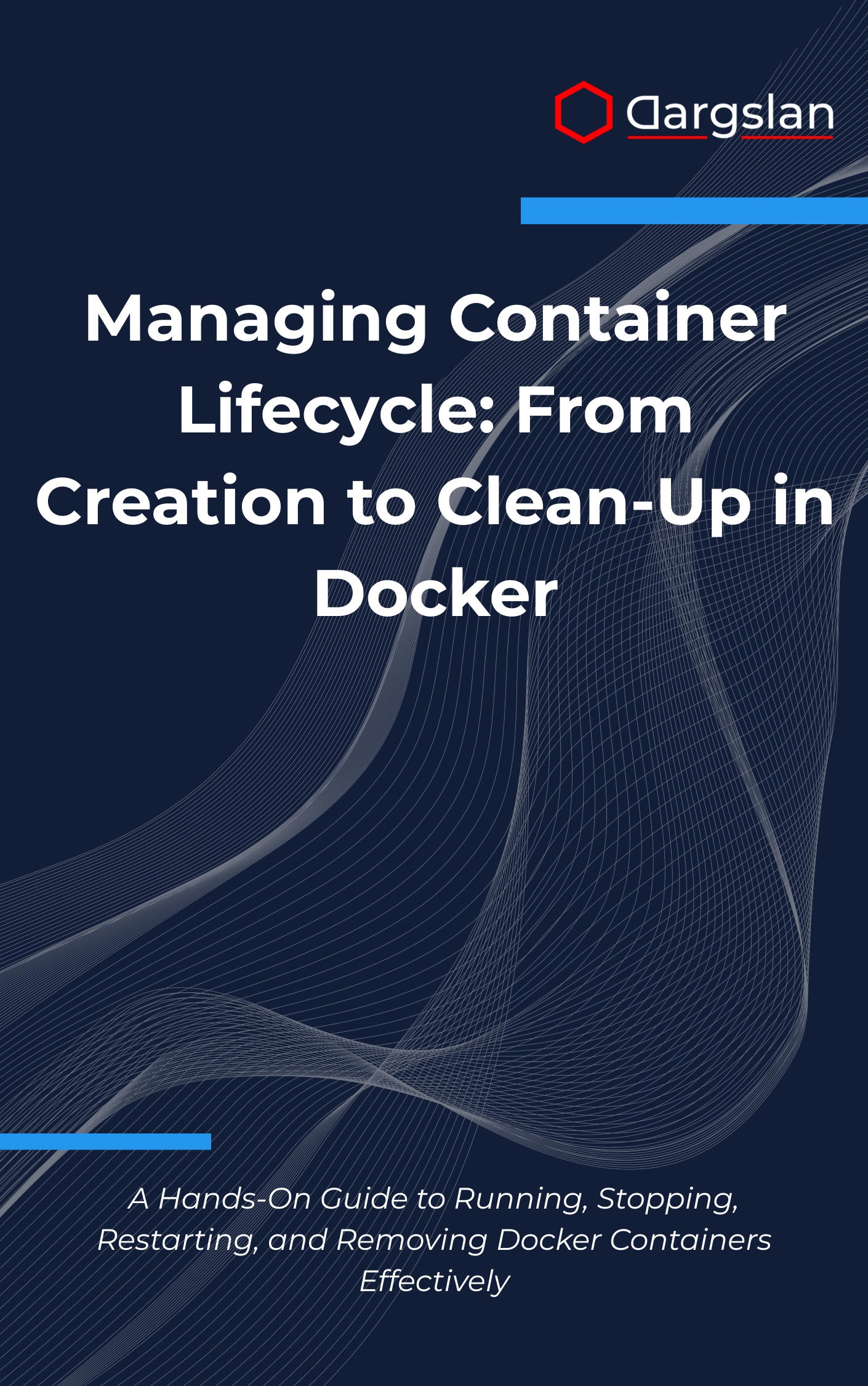 Managing Container Lifecycle: From Creation to Clean-Up in Docker