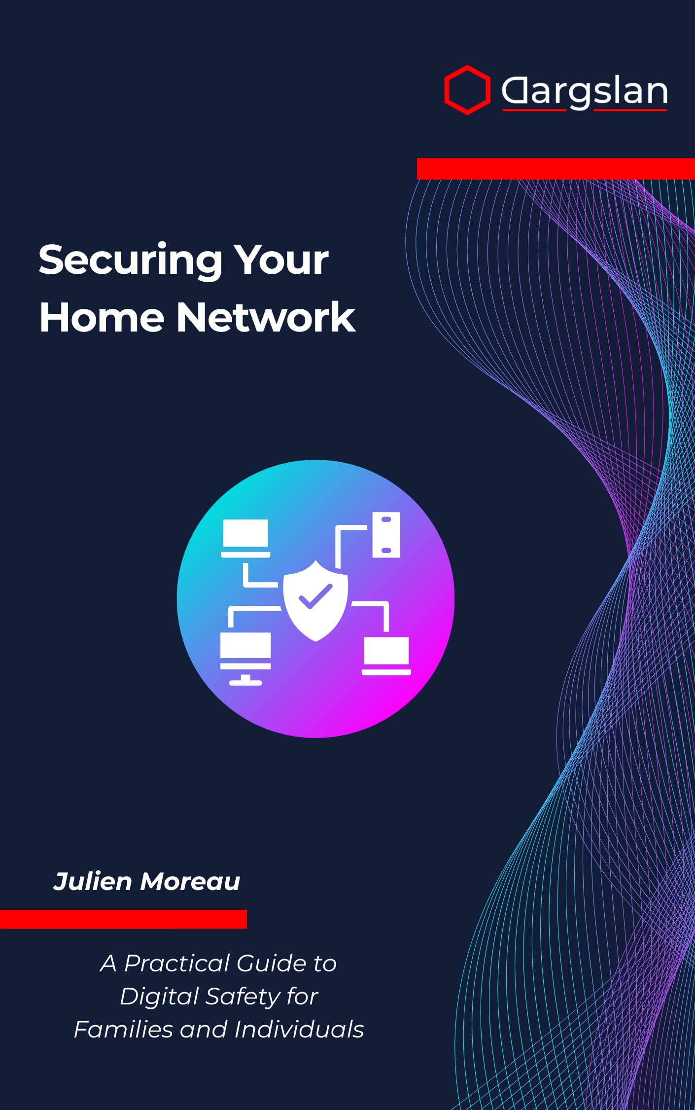 Securing Your Home Network: A Practical Guide to Digital Safety for Families and Individuals