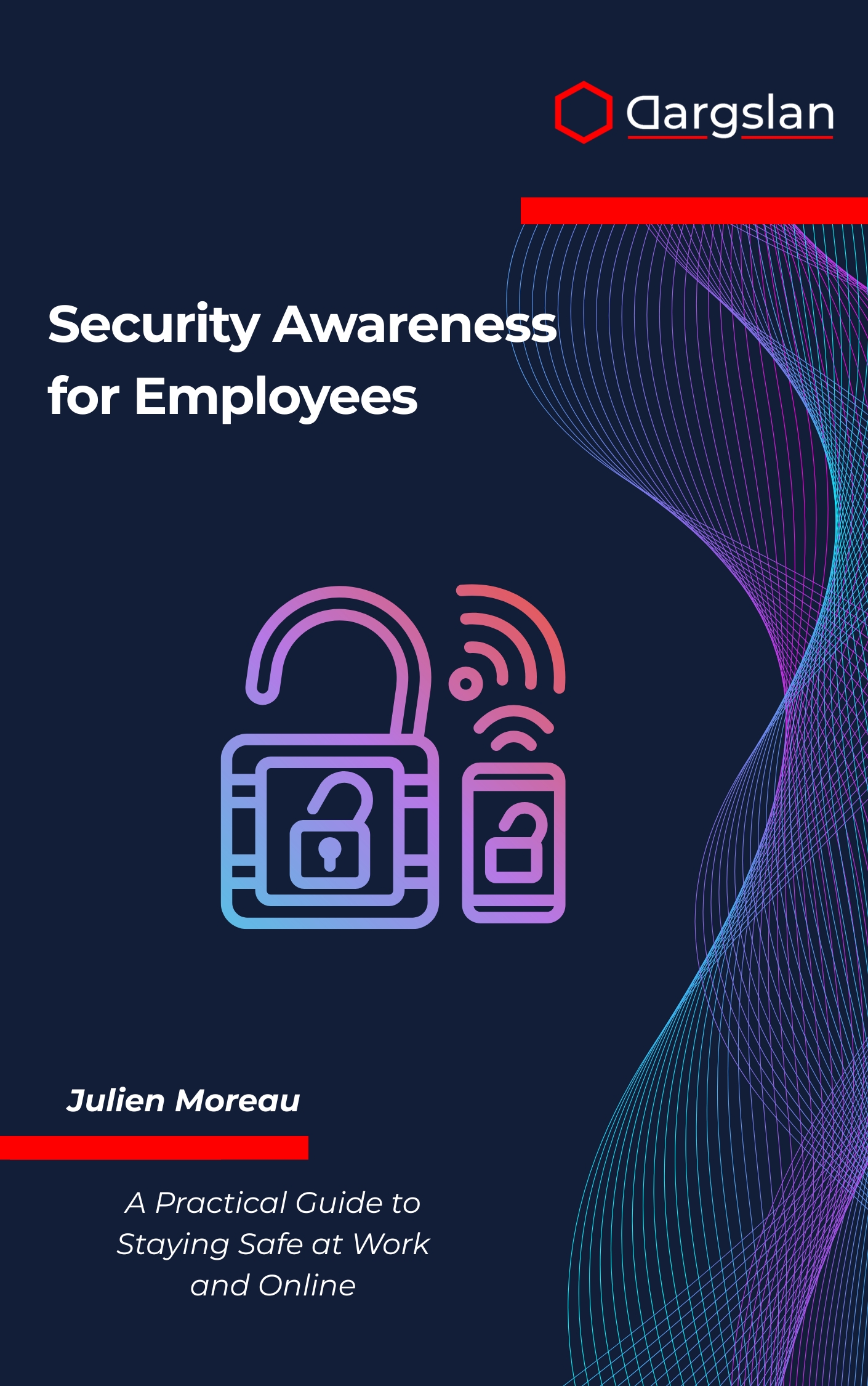Security Awareness for Employees: A Practical Guide to Staying Safe at Work and Online